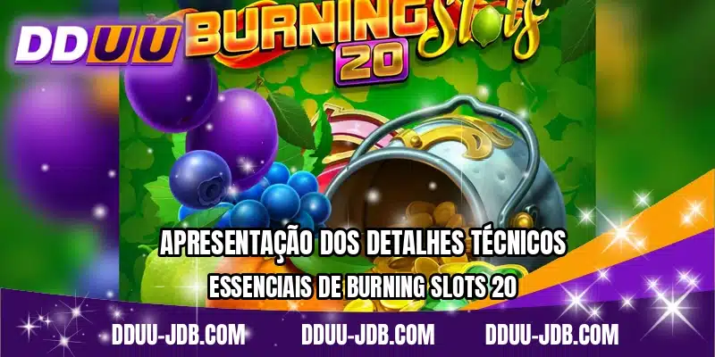 Apresentação dos detalhes técnicos essenciais de Burning Slots 20