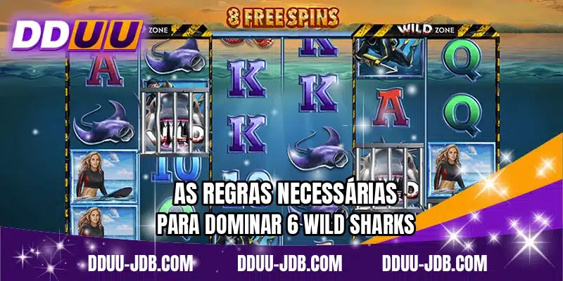 As regras necessárias para dominar 6 Wild Sharks
