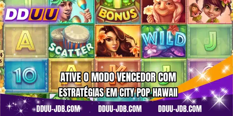 Ative o modo vencedor com estratégias em City Pop Hawaii