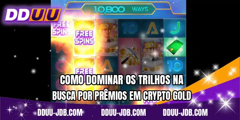 Como dominar os trilhos na busca por prêmios em Crypto Gold