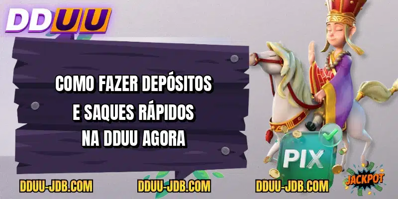 Como fazer depósitos e saques rápidos na DDUU agora