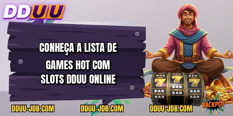 Conheça a lista de games hot com Slots DDUU online