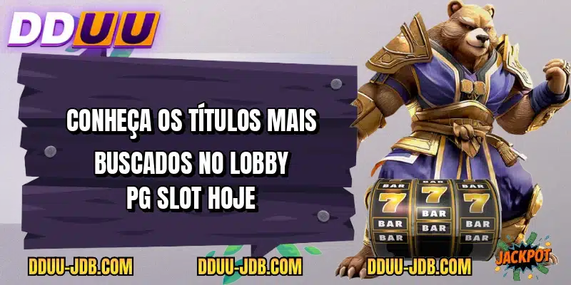 Conheça os títulos mais buscados no lobby PG Slot hoje