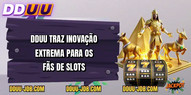 DDUU traz inovação extrema para os fãs de slots