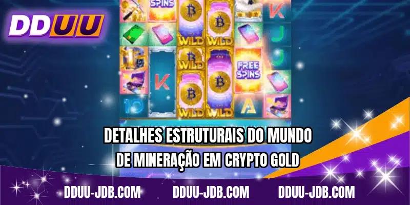 Detalhes estruturais do mundo de mineração em Crypto Gold