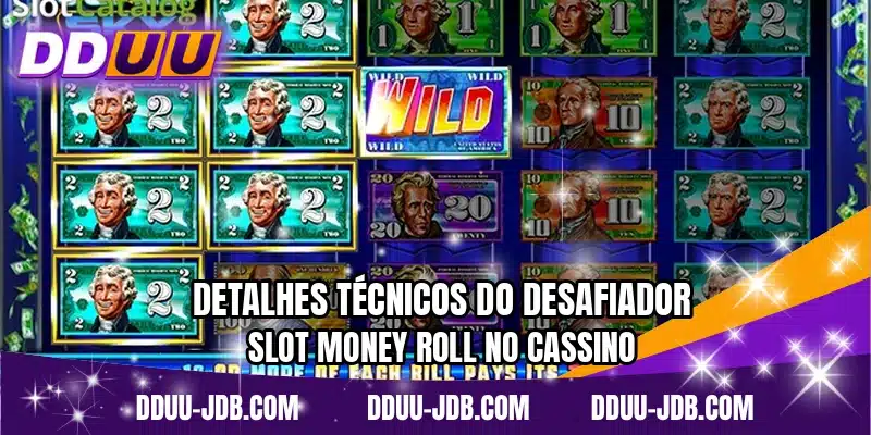 Detalhes técnicos do desafiador slot Money Roll no cassino