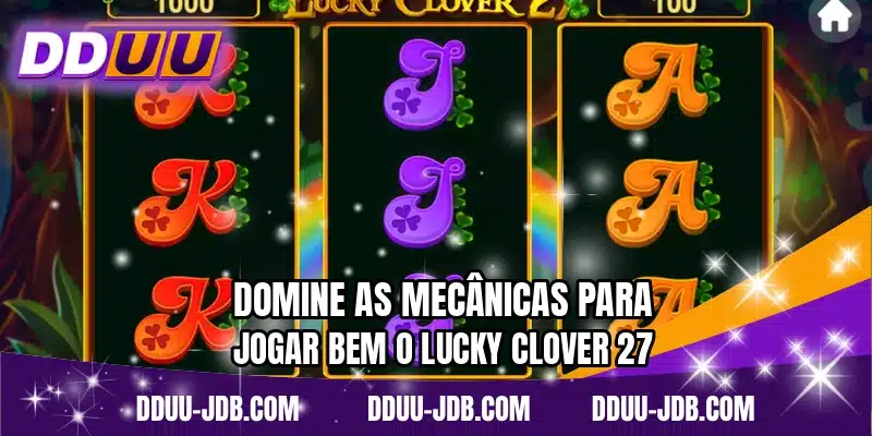 Domine as mecânicas para jogar bem o Lucky Clover 27