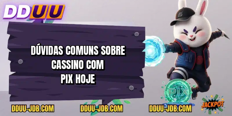 Dúvidas comuns sobre cassino com pix hoje