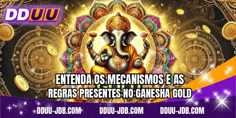 Entenda os mecanismos e as regras presentes no Ganesha Gold