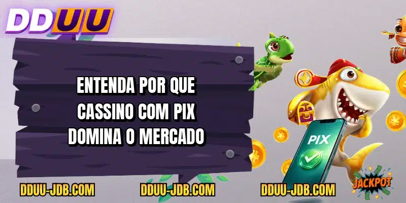 Entenda por que cassino com pix domina o mercado