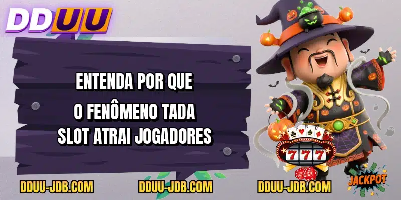 Entenda por que o fenômeno Tada Slot atrai jogadores