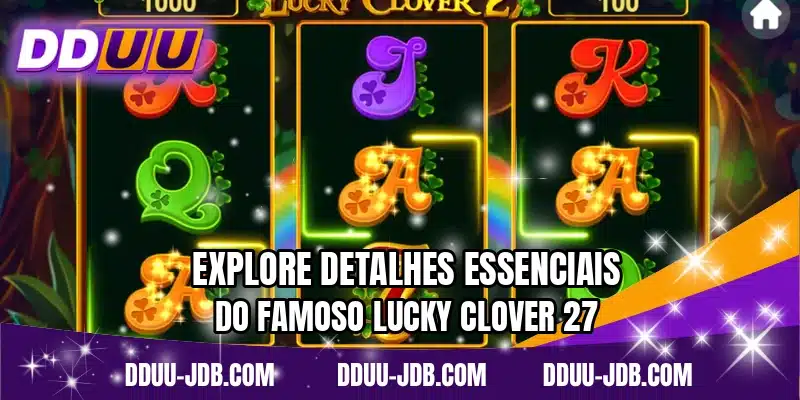Explore detalhes essenciais do famoso Lucky Clover 27
