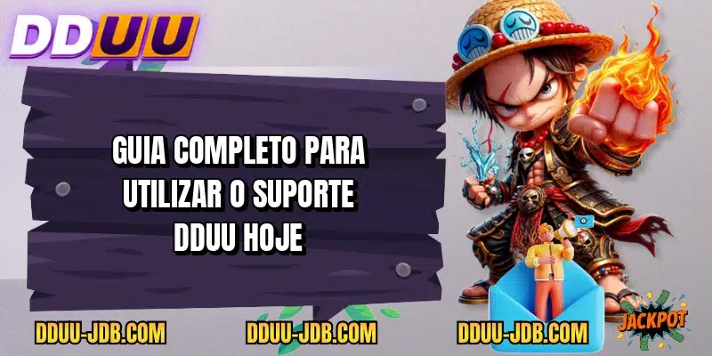 Guia completo para utilizar o suporte DDUU hoje
