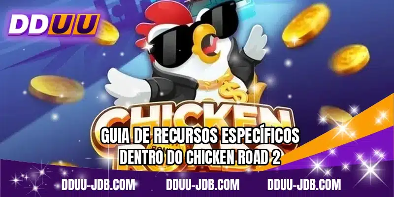 Guia de recursos específicos dentro do Chicken Road 2