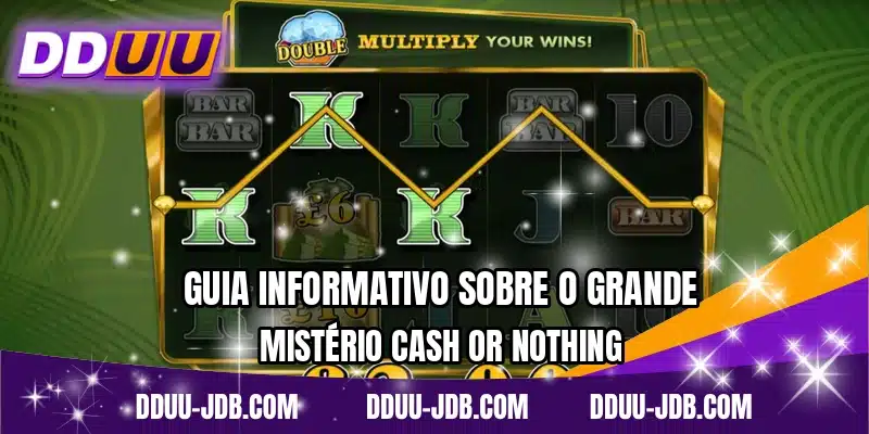 Guia informativo sobre o grande mistério Cash or Nothing