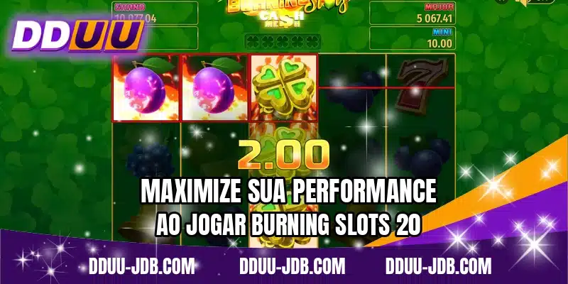 Maximize sua performance ao jogar Burning Slots 20