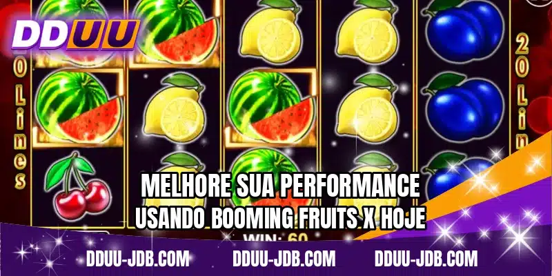 Melhore sua performance usando Booming Fruits X hoje