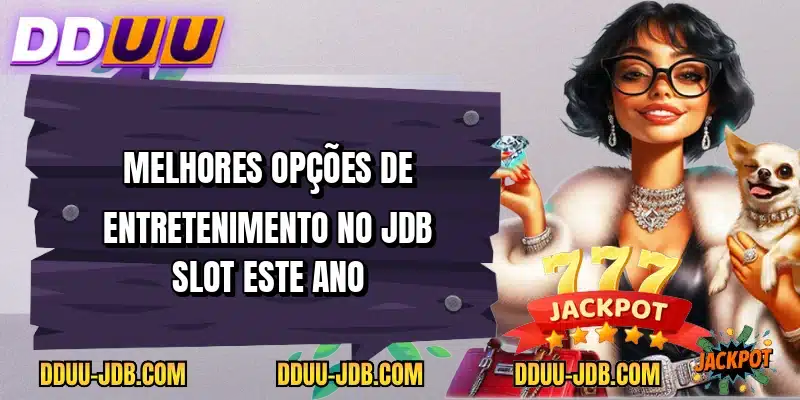 Melhores opções de entretenimento no JDB Slot este ano