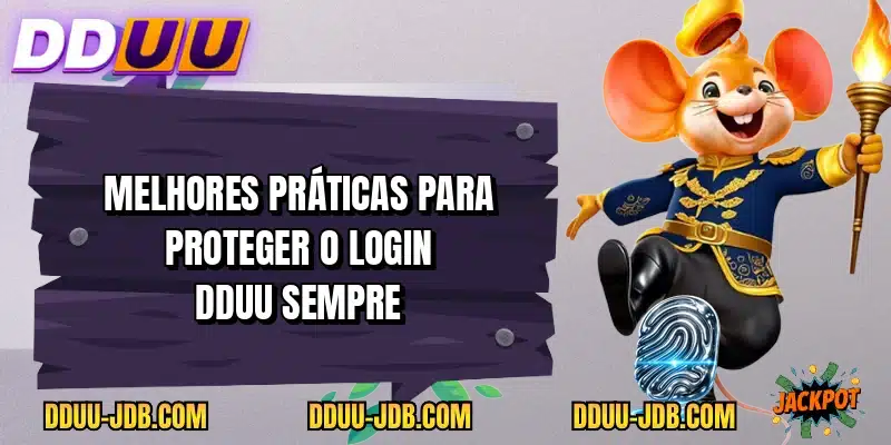 Melhores práticas para proteger o login DDUU sempre