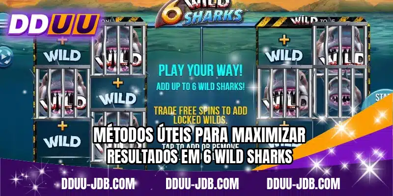 Métodos úteis para maximizar resultados em 6 Wild Sharks
