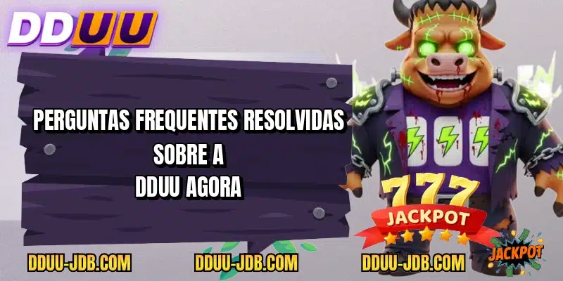 Perguntas frequentes resolvidas sobre a DDUU agora