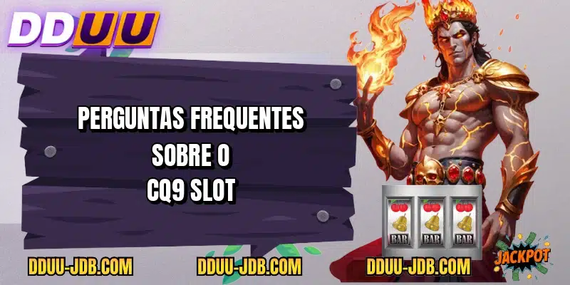 Perguntas frequentes sobre o CQ9 Slot