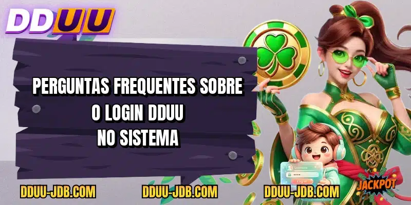 Perguntas frequentes sobre o login DDUU no sistema