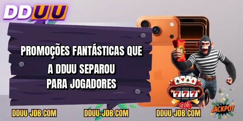 Promoções fantásticas que a DDUU separou para jogadores
