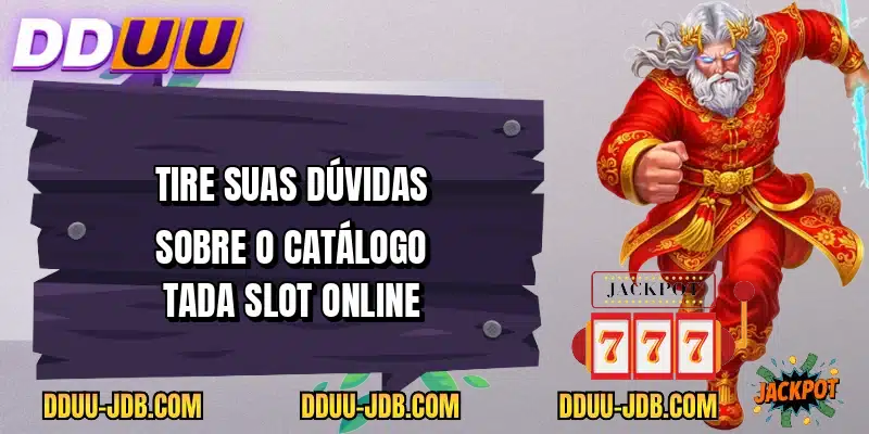 Tire suas dúvidas sobre o catálogo Tada Slot online