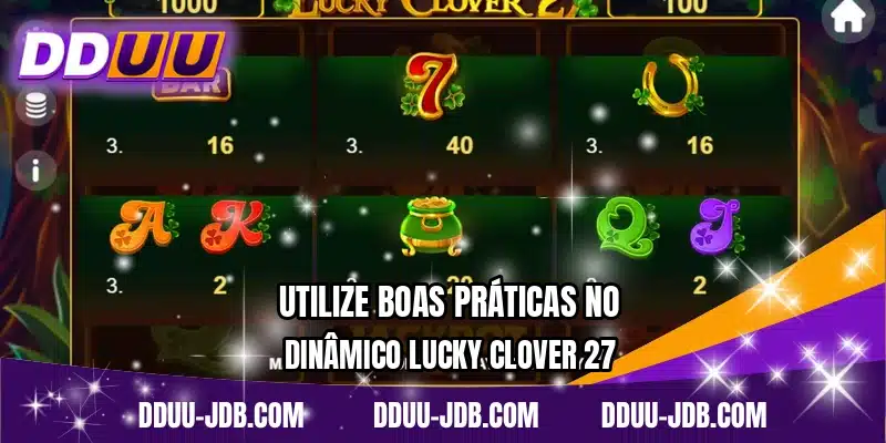 Utilize boas práticas no dinâmico Lucky Clover 27