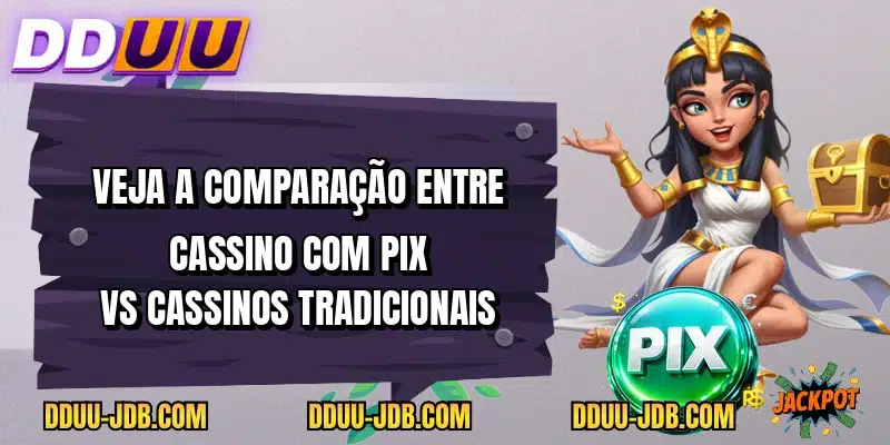 Veja a comparação entre cassino com pix vs cassinos tradicionais