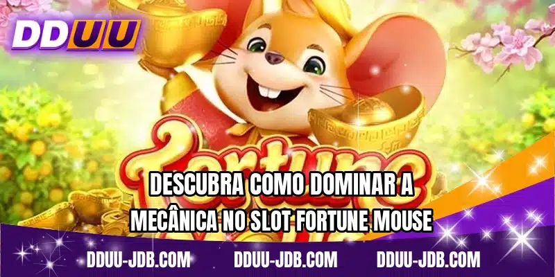Descubra como dominar a mecânica no slot Fortune Mouse