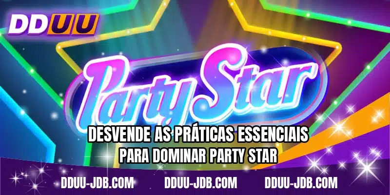 Desvende as práticas essenciais para dominar Party Star