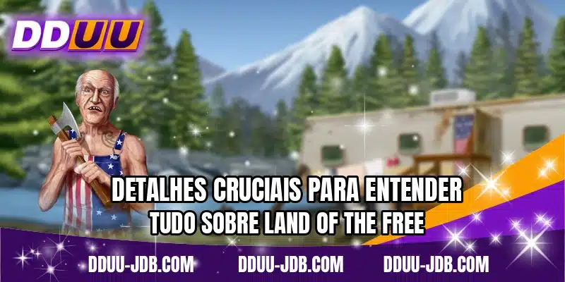 Detalhes cruciais para entender tudo sobre Land of the Free