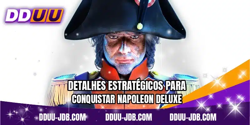 Detalhes estratégicos para conquistar Napoleon Deluxe