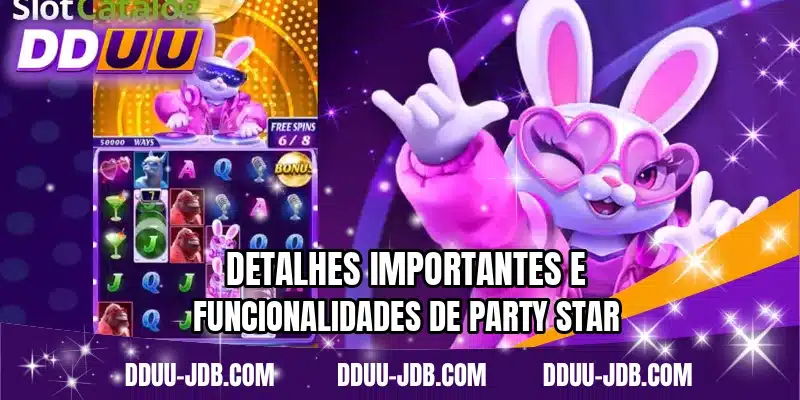 Detalhes importantes e funcionalidades de Party Star