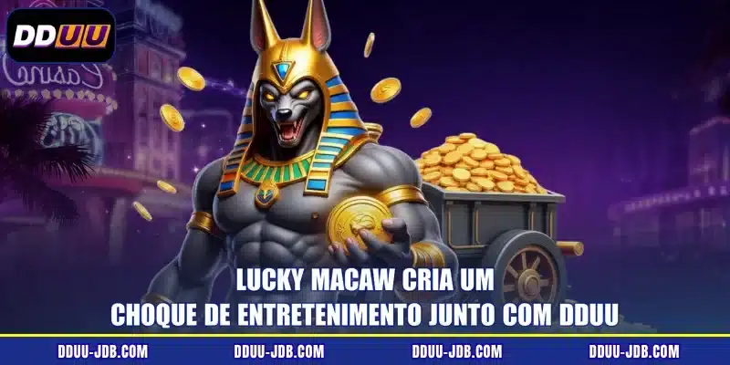 Lucky Macaw cria um choque de entretenimento junto com DDUU
